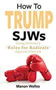 How To Trump SJWs: Using Alinsky&rsquo;s &lsquo;Rules for Radicals&rsquo; Against Liberals