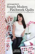 Carina Gardner's Simply Modern Patchwork Quilts: 12 Posy Garden Quilts and Sewing Projects for the Beginning Quilter