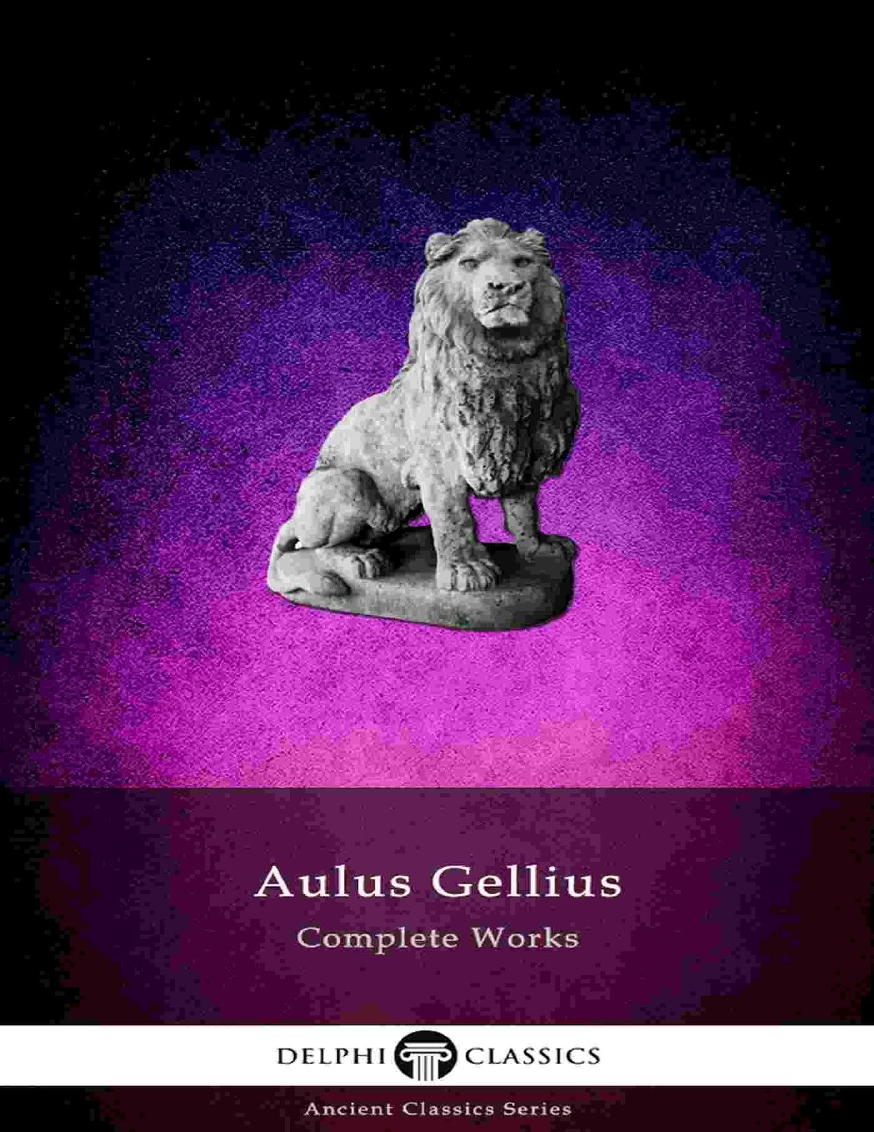 Delphi Complete Works of Aulus Gellius - ’The Attic Nights’ \(Illustrated\) \(Delphi Ancient Classics Book 70\) - PDFDrive.com