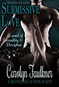 Submissive Love: A Novel of Sensuality &amp; Discipline