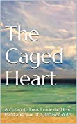 The Caged Heart: An Intimate Look Inside the Heart Mind and Soul of a Battered Wife