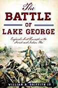 The Battle of Lake George: England's First Triumph in the French and Indian War (Military)