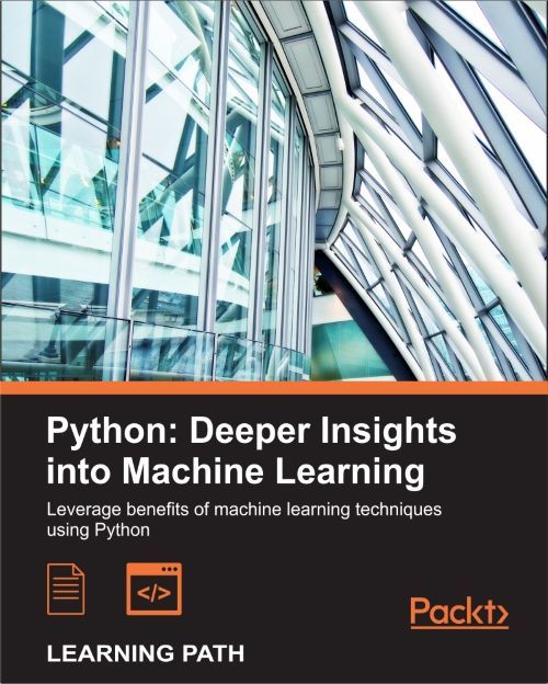 Python: Deeper Insights into Machine Learning: Leverage benefits of machine learning techniques using Python