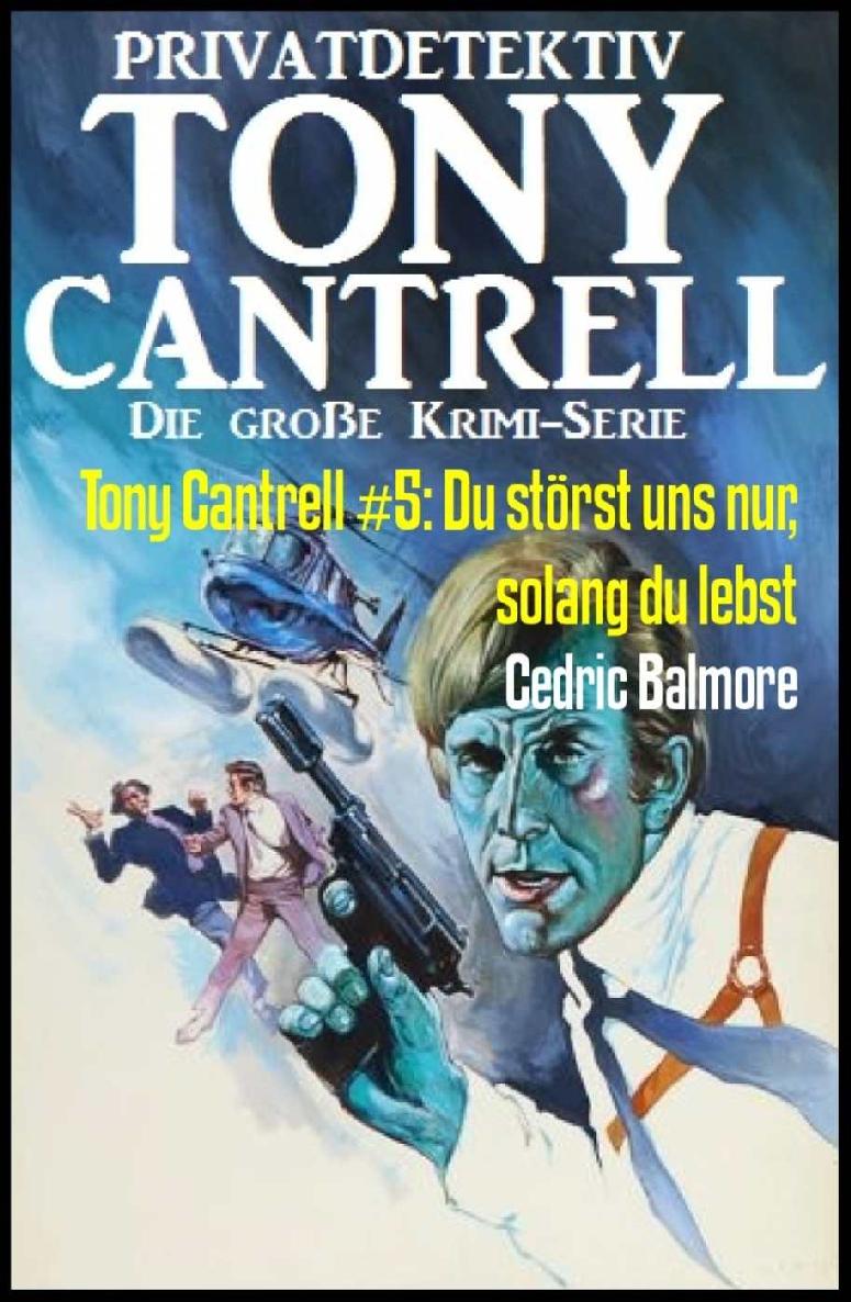 Tony Cantrell #5: Du störst uns nur, solang du lebst: Kriminalroman (German Edition)