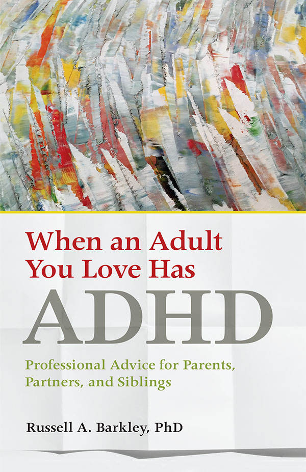 When an Adult You Love Has ADHD: Professional Advice for Parents, Partners, and Siblings