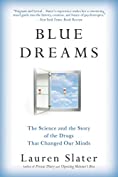 Blue Dreams: The Science and the Story of the Drugs that Changed Our Minds