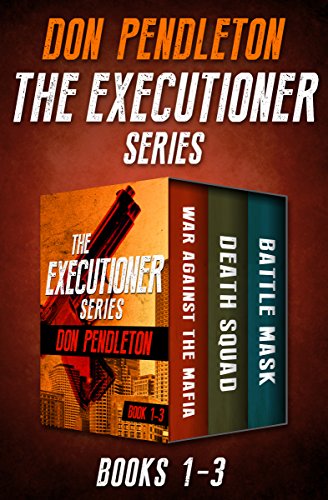 The Executioner Series Books 1&ndash;3: War Against the Mafia, Death Squad, and Battle Mask