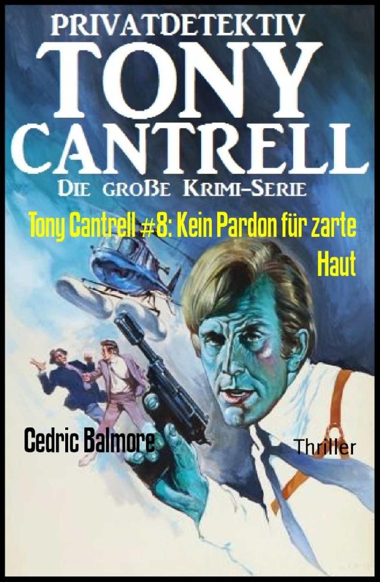 Tony Cantrell #8: Kein Pardon für zarte Haut (German Edition)