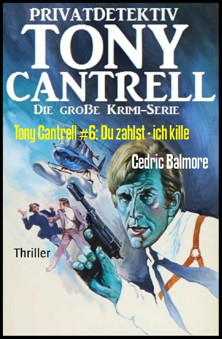 Tony Cantrell #6: Du zahlst - ich kille (German Edition)