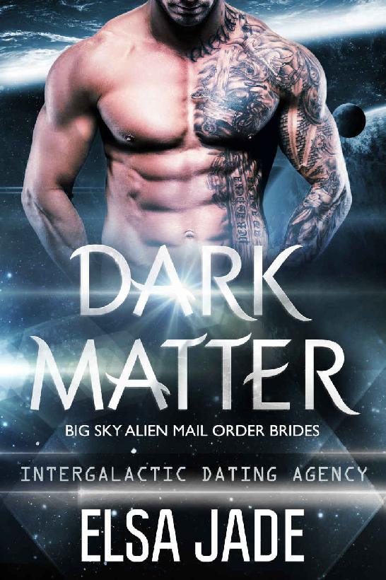 Dark Matter: Big Sky Alien Mail Order Brides #3 (Intergalactic Dating Agency): Intergalactic Dating Agency