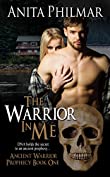 The Warrior In Me (Ancient Warrior Prophecy Book 1)