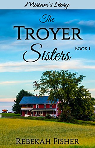 Miriam's Story (The Troyer Sisters Book 1)