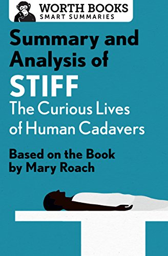 Summary and Analysis of Stiff: The Curious Lives of Human Cadavers: Based on the Book by Mary Roach (Smart Summaries)