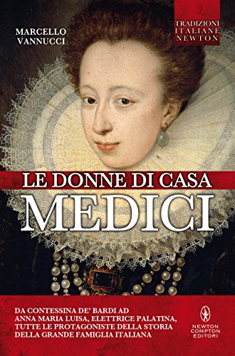 Le donne di casa Medici (eNewton Saggistica) (Italian Edition)
