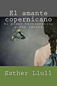 El amante copernicano: El poder tecnocr&aacute;tico y sus &iacute;dolos (Econom&iacute;a y ensayo n&ordm; 4) (Spanish Edition)