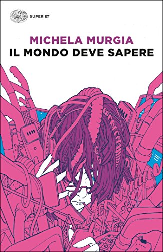 Il mondo deve sapere: Romanzo tragicomico di una telefonista precaria (Super ET) (Italian Edition)