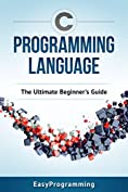 C Programming: Language: The ULtimate Beginner's Guide