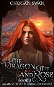 The Dragon and the Rose: Against That Shining Darkness Book 3