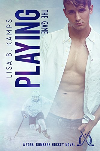 Playing The Game: A York Bombers Hockey Romance (The York Bombers Book 1)