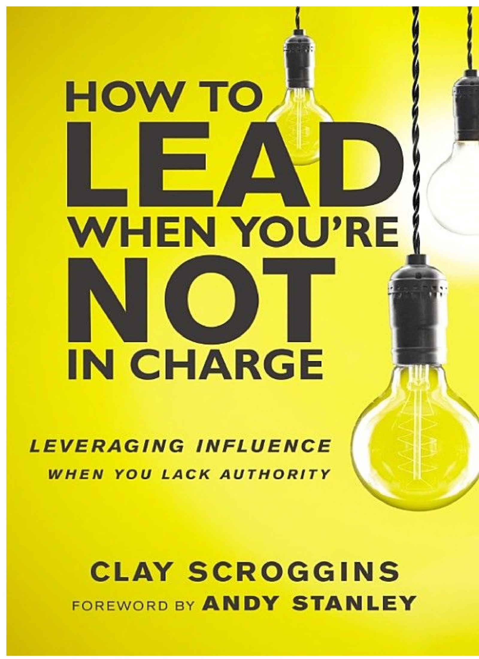 How to Lead When You're Not in Charge: Leveraging Influence When You Lack Authority