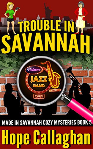 Trouble in Savannah: A Made in Savannah Cozy Mystery (Made in Savannah Mystery Series Book 5)