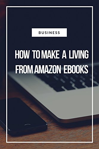 How to make a living from amazon ebook&rsquo;s