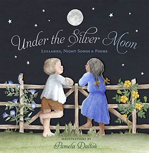 Under the Silver Moon: Lullabies, Night Songs &amp; Poems