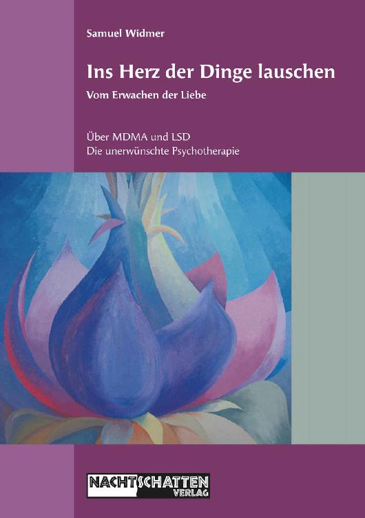 Ins Herz der Dinge lauschen - Vom Erwachen der Liebe: Über MDMA und LSD: Die unerwünschte Psychotherapie (German Edition)