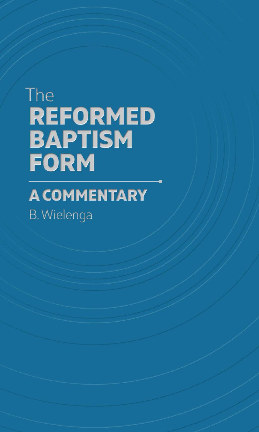 The Reformed Baptism Form: A Commentary