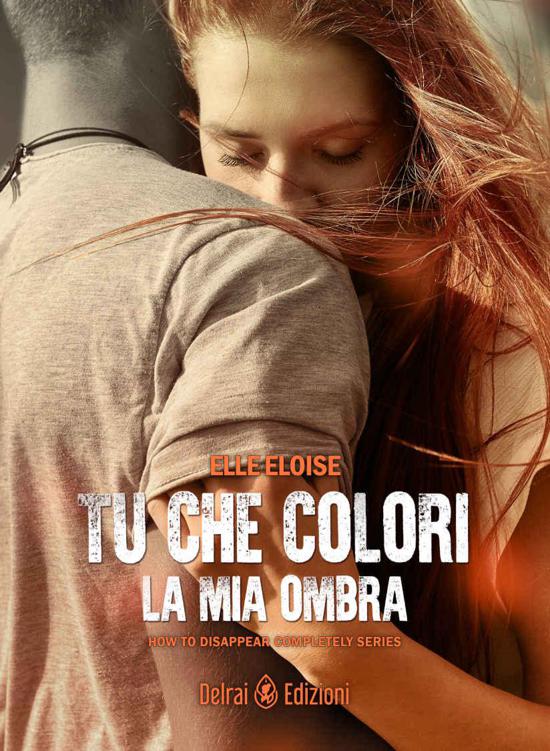 Tu che colori la mia ombra (How to disappear completely vol.2) (Italian Edition)