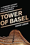 Tower of Basel: The Shadowy History of the Secret Bank that Runs the World