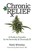 Chronic Relief: A Guide to Cannabis for the Terminally &amp; Chronically Ill