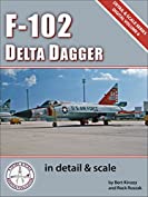 F-102 Delta Dagger in Detail &amp; Scale (Detail &amp; Scale Series Book 6)