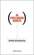 40 Freelancing Secrets: Get Work. Get Paid. Have Fun.