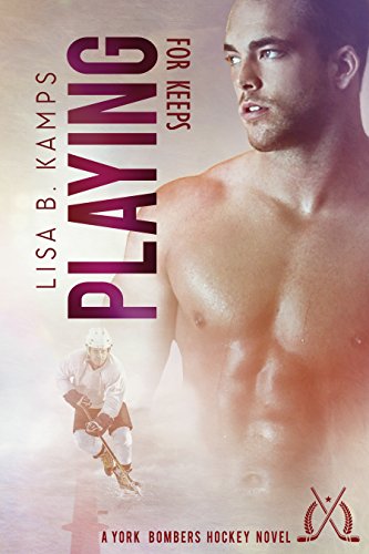 Playing For Keeps: A York Bombers Hockey Romance (The York Bombers Book 3)