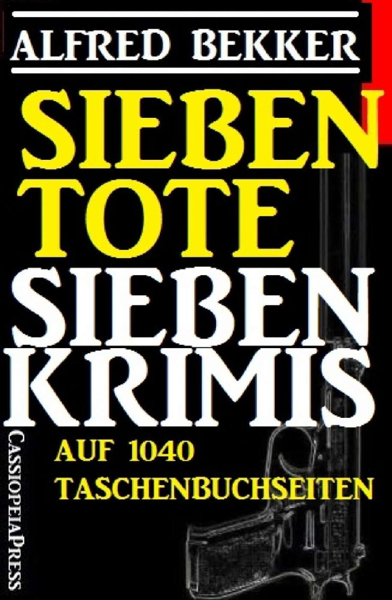 Sieben Tote: Sieben Krimis: 1040 Taschenbuchseiten Cassiopeiapress Spannung (German Edition)