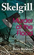 Murder at the Flood: a compelling British crime mystery (Detective Inspector Skelgill Investigates Book 9)