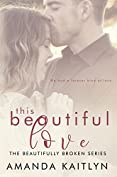 This Beautiful Love: A Contemporary Romance Novel (The Beautifully Broken Book 3)