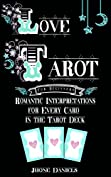 Love Tarot for Beginners: Romantic Interpretations for Every Card in the Tarot Deck (Divination, Romantic Tarot, Relationship Tarot)