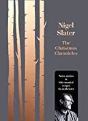 The Christmas Chronicles: Notes, stories &amp; 100 essential recipes for midwinter