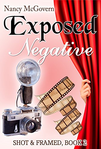 Exposed Negative: A Small Town Cozy Mystery (Shot &amp; Framed Book 2)