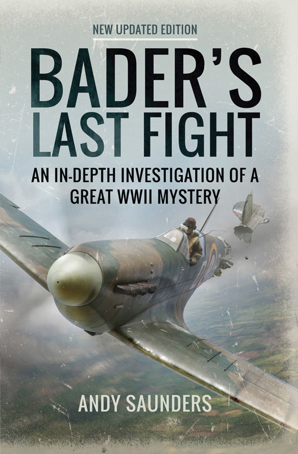 Bader's Last Fight: An In-Depth Investigation of a Great WWII Mystery