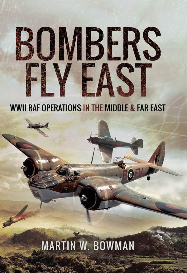 Bombers Fly East: WWII RAF Operations in the Middle and Far East