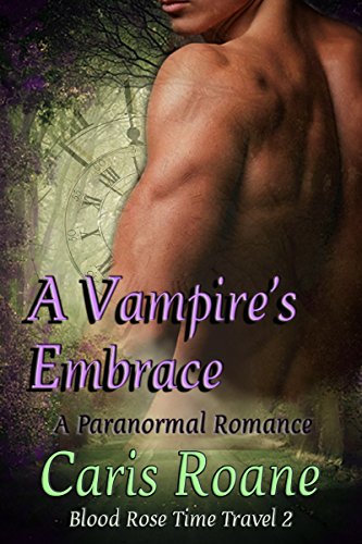 A Vampire's Embrace: A Paranormal Romance (Blood Rose Time Travel Series Book 2)