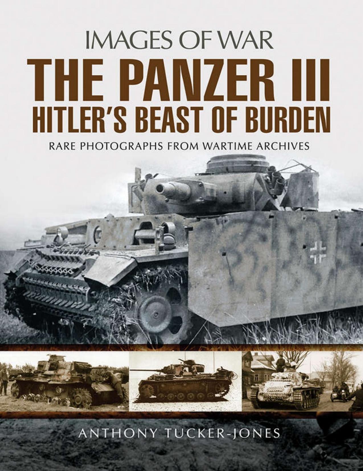 Panzer III: Hitler's Beast of Burden: 3 (Images of War)