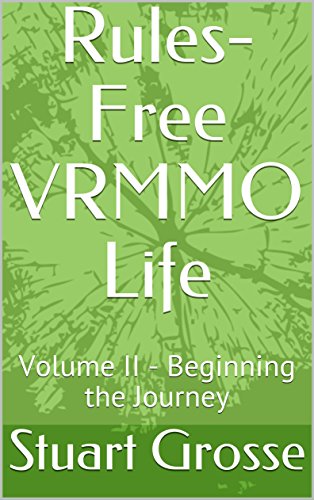 Rules-Free VRMMO Life: Volume II - Beginning the Journey