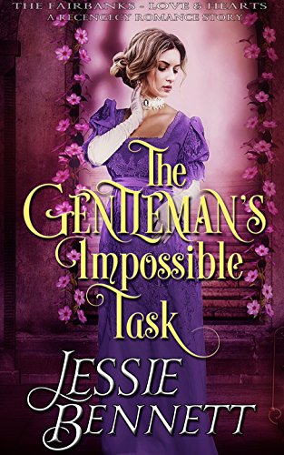 The Gentleman&rsquo;s Impossible Task (The Fairbanks - Love &amp; Hearts) (The Regency Romance Story)