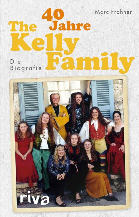 40 Jahre The Kelly Family: Die Biografie (German Edition)