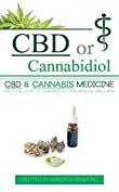 CBD or Cannabidiol: CBD &amp; Cannabis Medicine; Essential Guide to Cannabinoids and Medical Marijuana