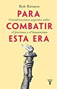 Para combatir esta era: Consideraciones urgentes sobre el fascismo y el humanismo (Spanish Edition)